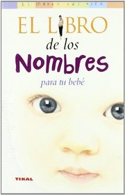El Libro De Los Nombres Para Tu Bebe/ the Book of Names for Your Baby (El Mundo Del Nino/Kid's World)