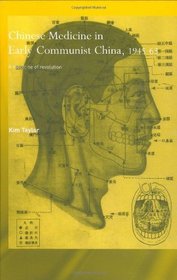 Chinese Medicine in Early Communist China, 1945-1963: A Medicine of Revolution (Needham Research Institute Series)