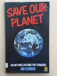 Save Our Planet: Anti-nuclear Guide for Teenagers (A Magnet book)