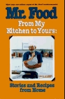 Mr. Food from My Kitchen to Yours: Stories and Recipes from Home