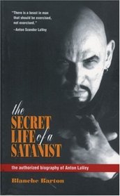 Secret Life of a Satanist: The Authorized Biography of Anton Lavey