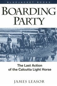 Boarding Party: The Last Action of the Calcutta Light Horse (Bluejacket Books)
