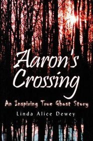 Aaron's Crossing: An Inspiring True Ghost Story