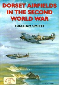Dorset Airfields in the Second World War (British Airfields in the Second World War)