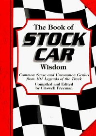 The Book of Stock Car Wisdom: Common Sense and Uncommon Genius from 101 Stock Car Greats (