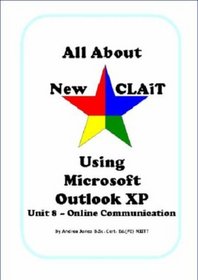 All About New CLAiT Using Microsoft Outlook XP: Unit 8 - Online Communication (All About New CLAiT)