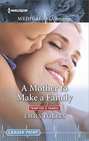 A Mother to Make a Family (Tempted & Tamed, Bk 3) (Harlequin Medical, No 879) (Larger Print)