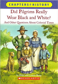 Did Pilgrims Really Wear Black and White?: And Other Questions about Colonial Times (Chapters in History)