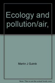 Ecology and pollution/air, (His First experiments in science & nature)