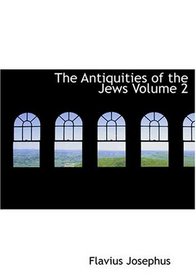 The Antiquities of the Jews   Volume 2 (Large Print Edition)