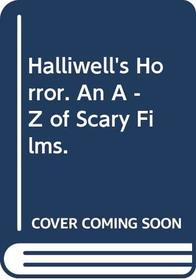 Halliwell's Horror. An A - Z of Scary Films.