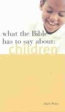 What the Bible Has to Say About Children (What the Bible Has to Say About)
