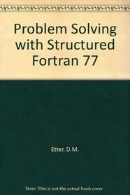 Problem Solving With Structured Fortran 77 (The Benjamin/Cummings series in structured programming)