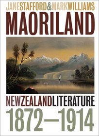 Maoriland: New Zealand Literature 1872-1914