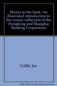 Money in the bank: An illustrated introduction to the money collection of the Hongkong and Shanghai Banking Corporation