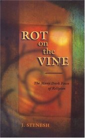 Rot on the Vine: The Many Dark Faces of Religion