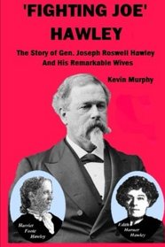 'Fighting Joe' Hawley: The Story of Joseph Roswell Hawley and his Remarkable Wives