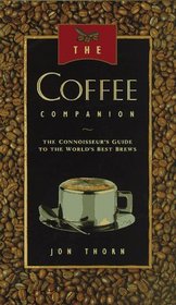 The Coffee Companion: A Connoisseur's Guide to the World's Best Brews