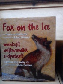 Fox on the Ice: Mahkesis Miskwamihk E-Cipatapit