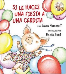 If You Give a Pig a Party (Spanish edition): Si le haces una fiesta a una cerdita (If You Give...)