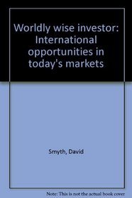 Worldly wise investor: International opportunities in today's markets