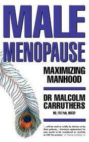 Maximizing Manhood: Beating the Male Menopause