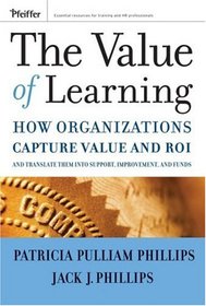 The Value of Learning: How Organizations Capture Value and ROI and Translate It into Support, Improvement, and Funds