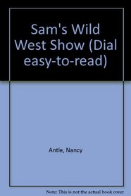 Sam's Wild West Show (Dial Easy-to-Read)