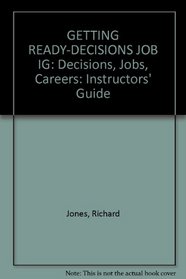 GETTING READY-DECISIONS JOB IG: Decisions,Jobs,Careers: Instructors' Guide