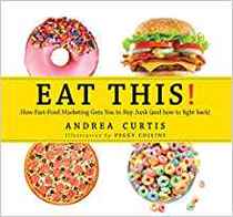 Eat This!: How Fast Food Marketing Gets You to Buy Junk (And How To Fight Back)