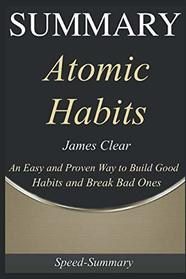 Summary: 'Atomic Habits' - An Easy & Proven Way to Build Good Habits and Break Bad Ones | A Comprehensive Guide (Speed Summaries)
