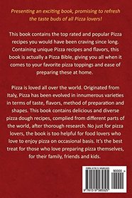 Delicious Pizza Recipes - Your Day to Day Pizza Bible: Enjoy Delicious cheesy flavors!