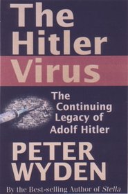 The Hitler Virus : The Insidious Legacy of Adolf Hitler