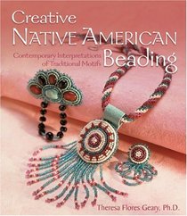 Creative Native American Beading: Contemporary Interpretations of Traditional Motifs