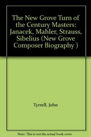 The New Grove Turn of the Century Masters: Janacek, Mahler, Strauss, Sibelius (New Grove Composer Biography )