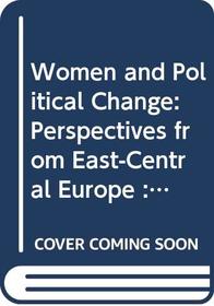 Women and Political Change: Perspectives from East-Central Europe : Selected Papers from the Fifth World Congress of Central and East European Studies, Warsaw, 1995