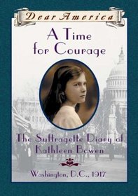 Dear America: A Time For Courage, The Suffragette Diary Of Kathleen Bowen, (rlb) (Dear America)