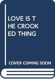 Love is the Crooked Thing