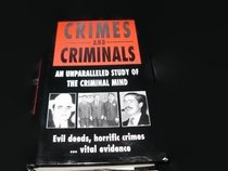 CRIMES AND CRIMINALS AN UNPARALLED STUDY OF THE CRIMINAL MIND: EVIL DEEDS, HORRIFIC CRIMES... VITAL EVIDENCE
