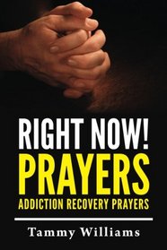 Right Now! Prayers: Addiction Recovery Prayers
