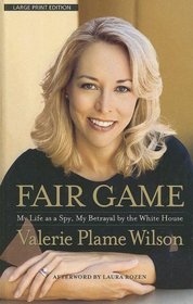 Fair Game: My Life As a Spy, My Betrayal by the White House (Large Print)