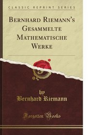 Bernhard Riemann's Gesammelte Mathematische Werke (Classic Reprint)