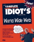 The Complete Idiot's Guide to World Wide Web (Complete Idiot's Guide)