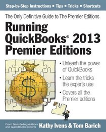 Running QuickBooks 2013 Premier Editions: The Only Definitive Guide to the Premier Editions