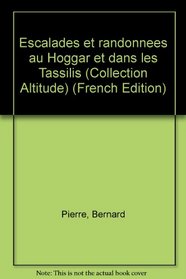 Escalades et randonnees au Hoggar et dans les Tassilis (Collection Altitude) (French Edition)