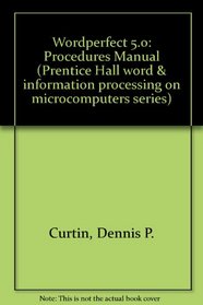 Wordperfect 5.0: Procedures Manual (Prentice Hall Word and Information Processing on Microcomputers Series)