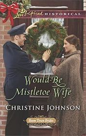 Would-Be Mistletoe Wife (Boom Town Brides, Bk 4) (Love Inspired Historical, No 405)