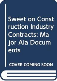 Sweet on Construction Industry Contracts : Major Aia Documents (Vol. 2 of 2)