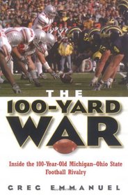 The 100-Yard War : Inside the 100-Year-Old Michigan-Ohio State Football Rivalry