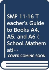 SMP 11-16 Teacher's Guide to Books A4, A5, and A6 (School Mathematics Project 11-16)